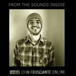 John Frusciante : From the Sounds Inside